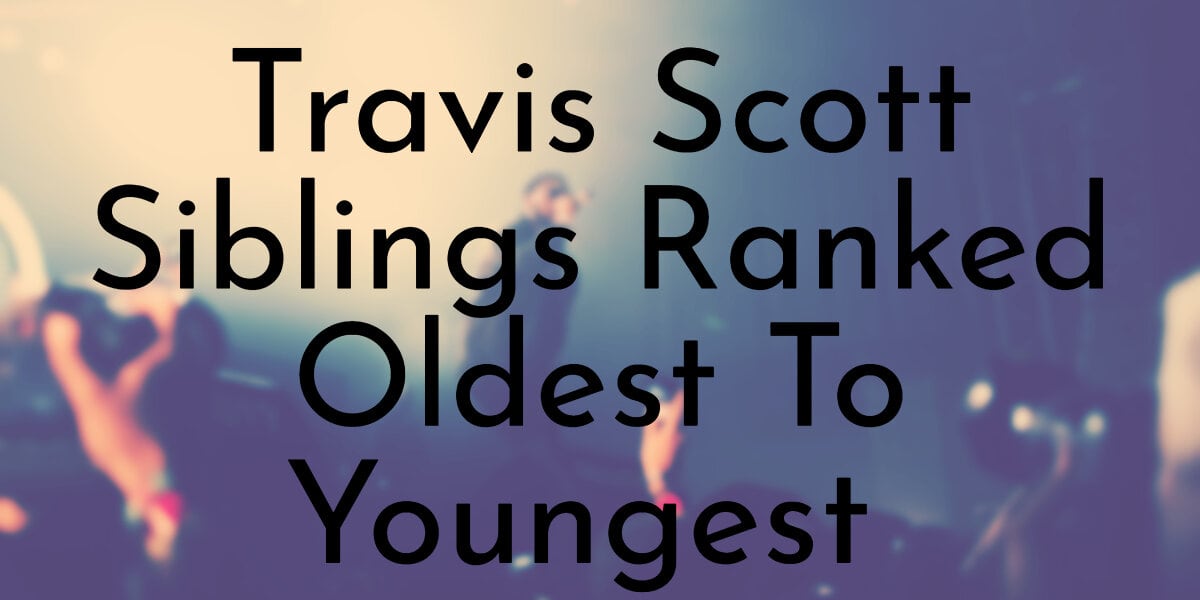 Travis Scott Siblings Ranked Oldest To Youngest