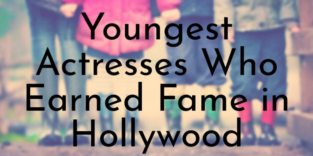 Youngest Actresses Who Earned Fame in Hollywood