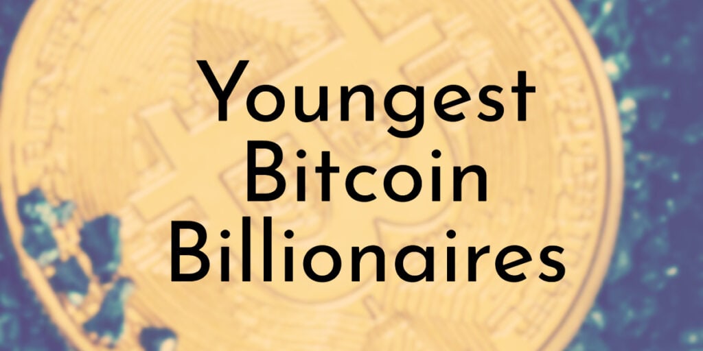 Youngest Bitcoin Billionaires