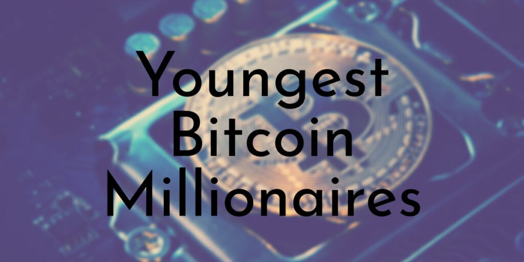 Youngest Bitcoin Millionaires