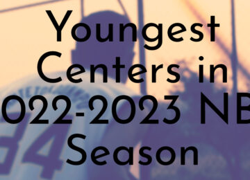 Youngest Centers in 2022-2023 NBA Season