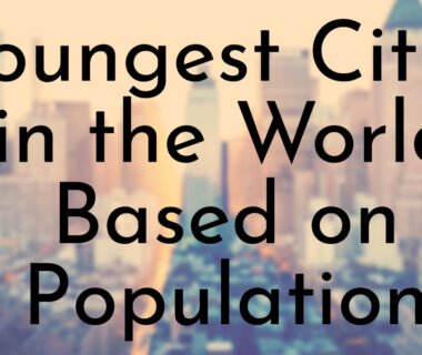 Youngest Cities in the World Based on Population