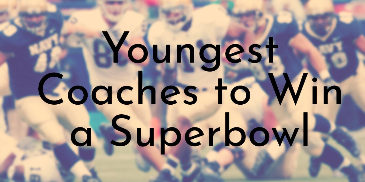 Youngest Coaches to Win a Superbowl