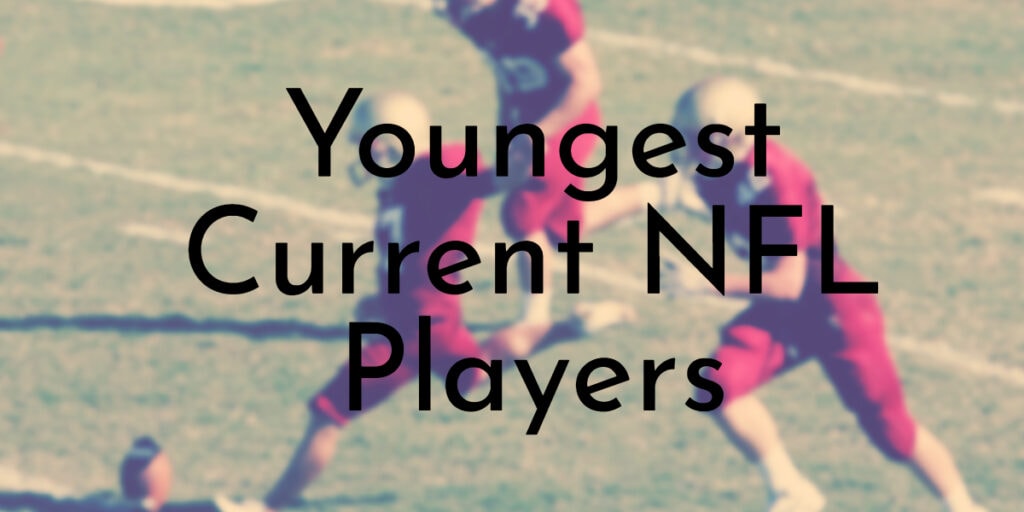 Youngest Current NFL Players