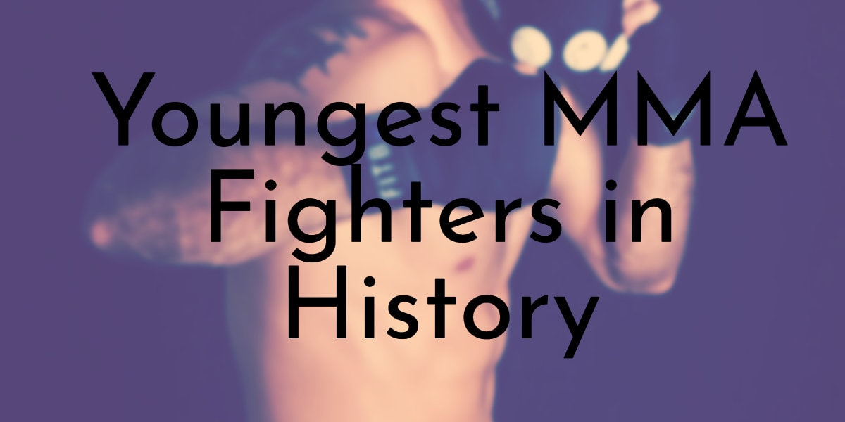 Youngest MMA Fighters in History