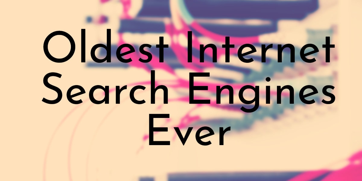 17 Oldest Internet Search Engines Ever