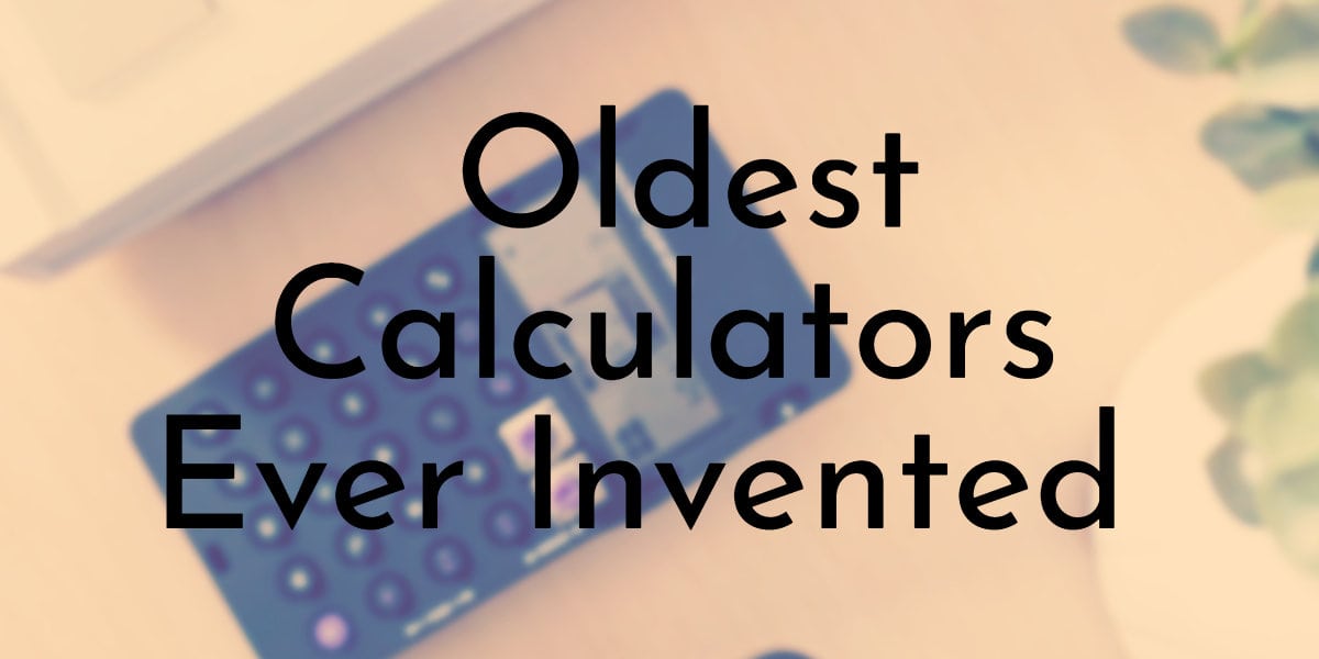 Oldest Calculators Ever Invented