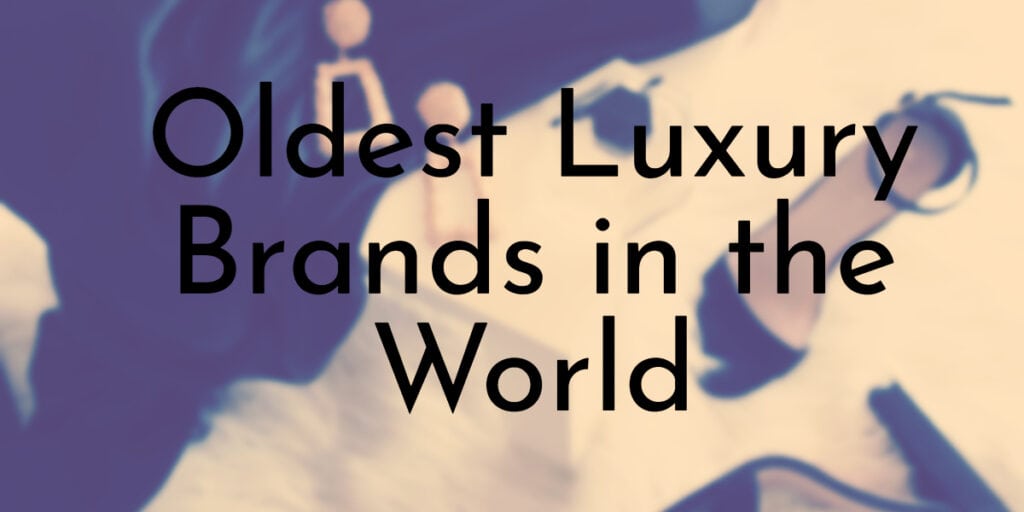 Oldest Luxury Brands in the World