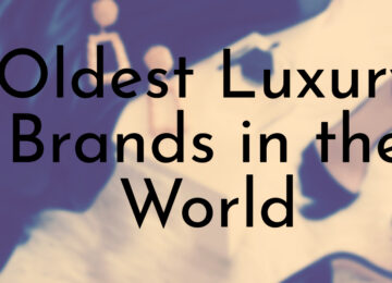 Oldest Luxury Brands in the World