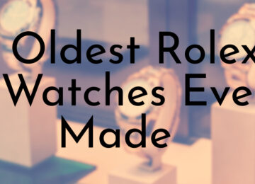 Oldest Rolex Watches Ever Made