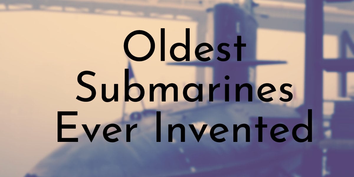 7 Oldest Submarines Ever Invented - Oldest.org