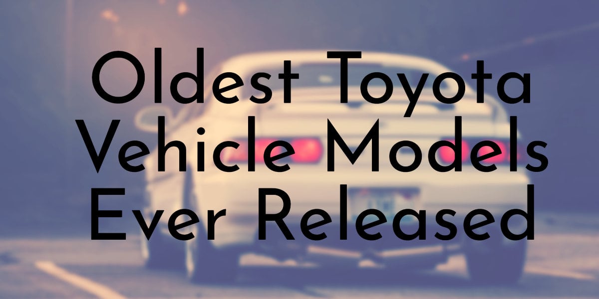 Oldest Toyota Vehicle Models Ever Released