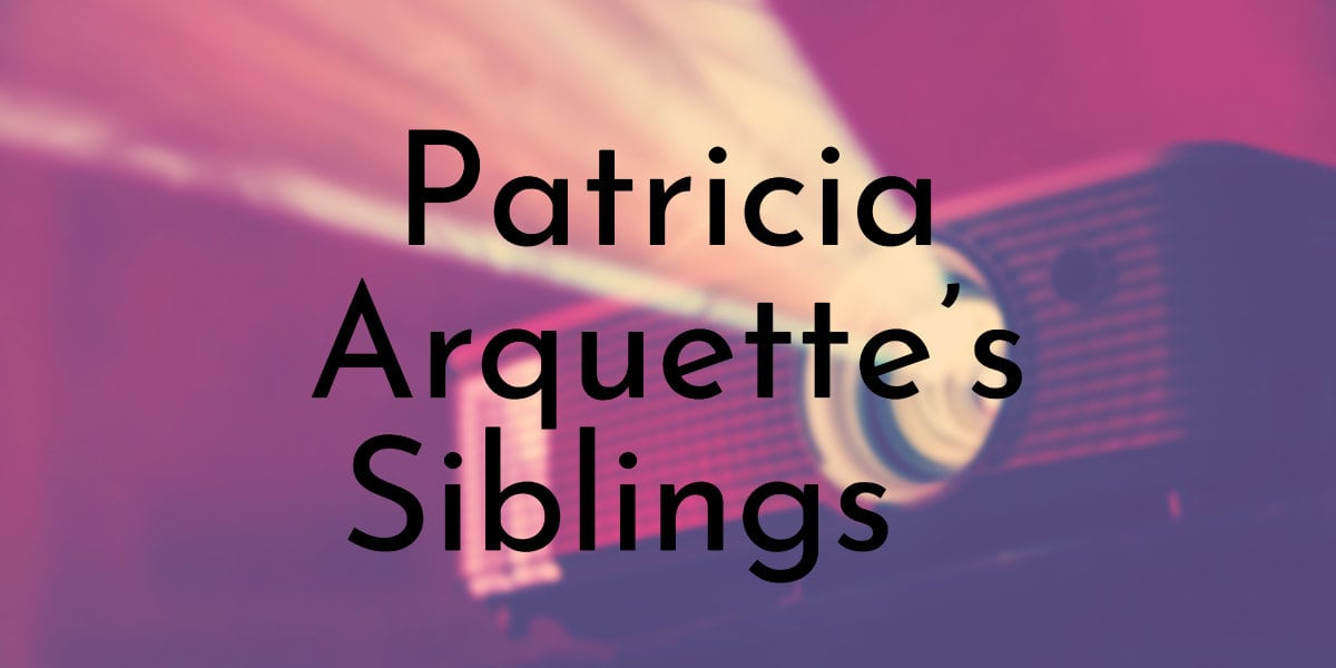 Patricia Arquette’s Siblings Ranked Oldest To Youngest
