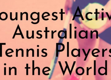 Youngest Active Australian Tennis Players in the World