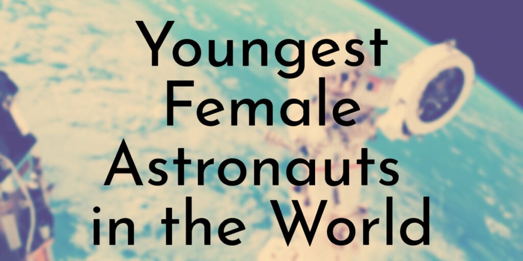Youngest Female Astronauts in the World