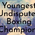Youngest Undisputed Boxing Champions