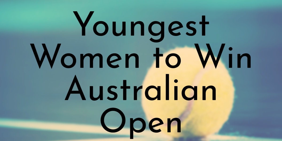 Youngest Women to Win Australian Open