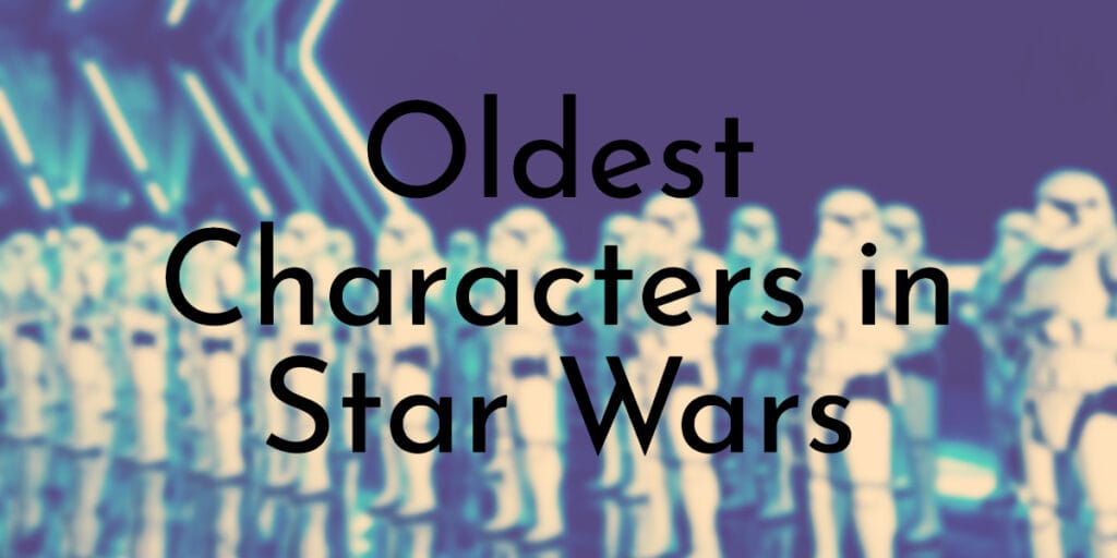 Oldest Characters in Star Wars