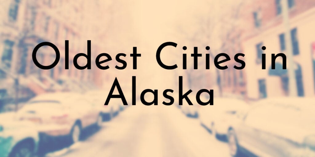 Oldest Cities in Alaska