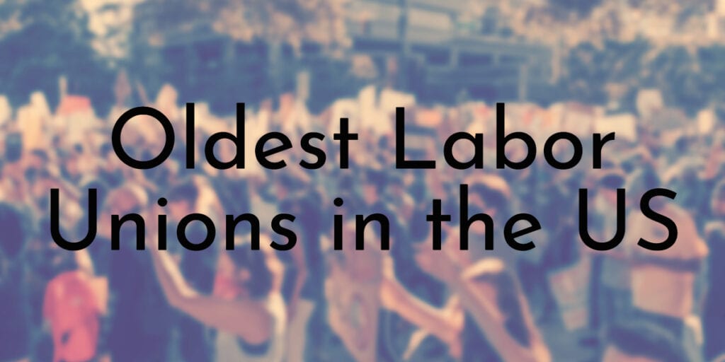 Oldest Labor Unions in the US