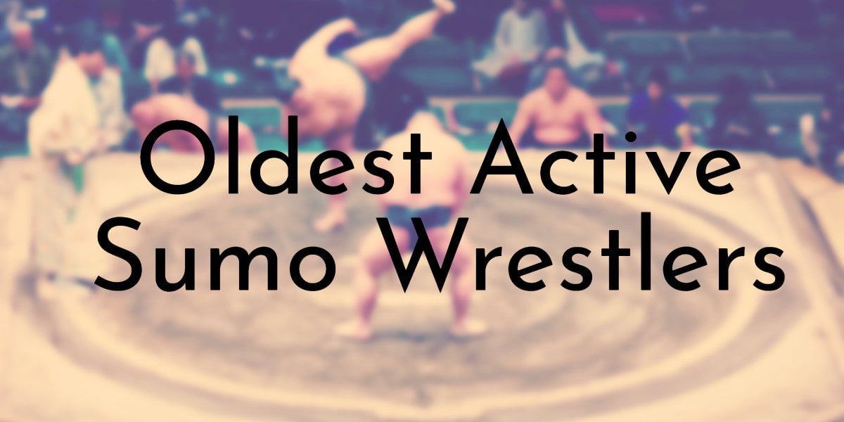 Oldest Active Sumo Wrestlers