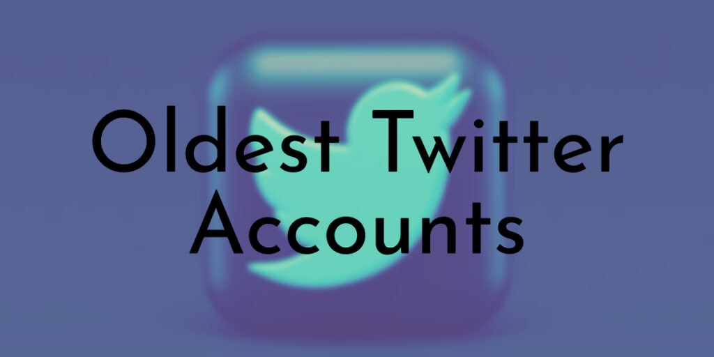 Oldest Twitter Accounts