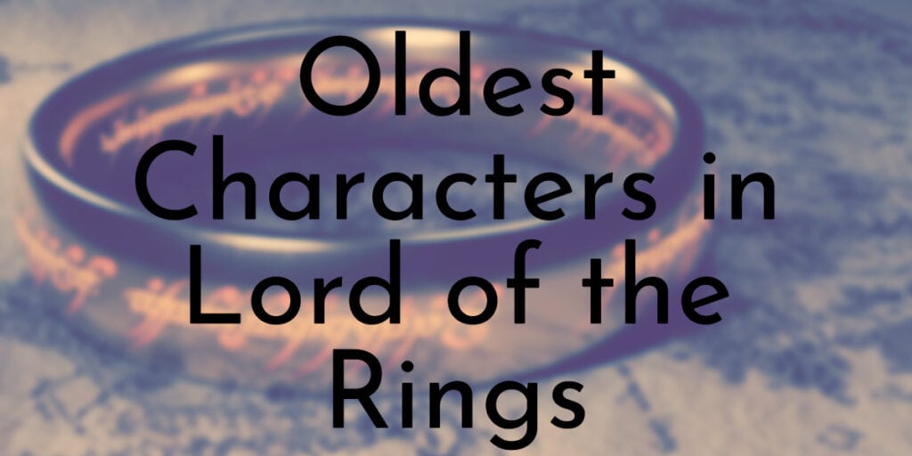Oldest Characters in Lord of the Rings