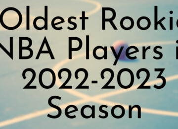 Oldest Rookie NBA Players in 2022-2023 Season