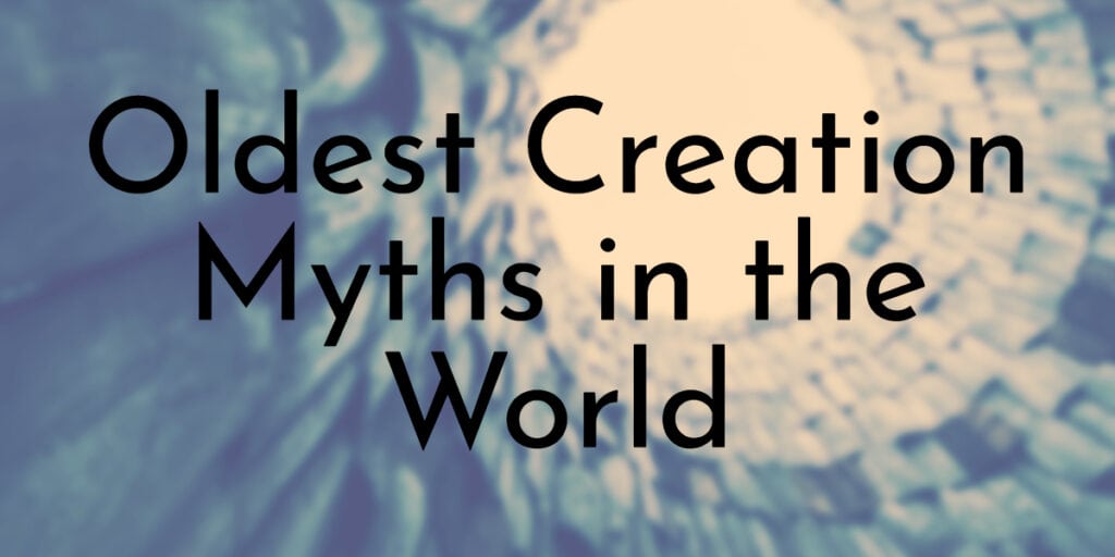 7 Oldest Creation Myths in the World 