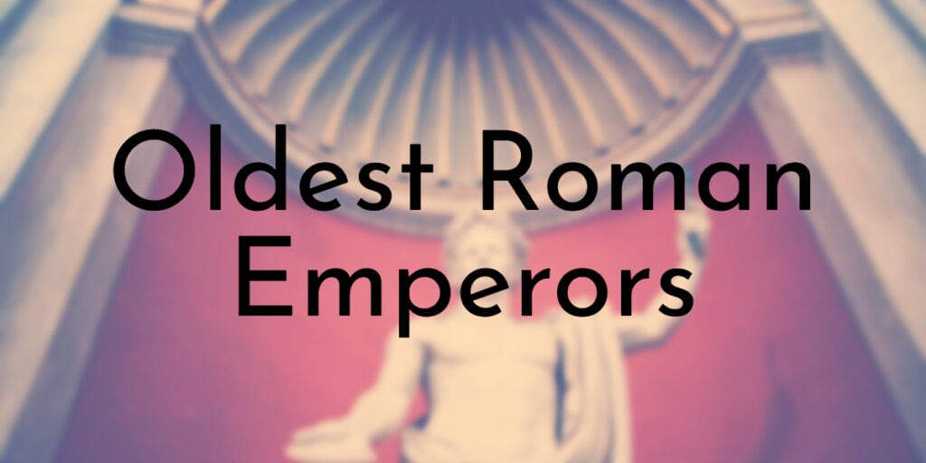 7 Oldest Roman Emperors