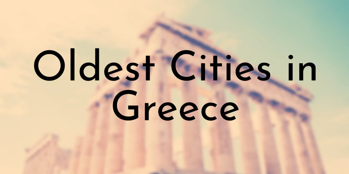 8 Oldest Cities in Greece