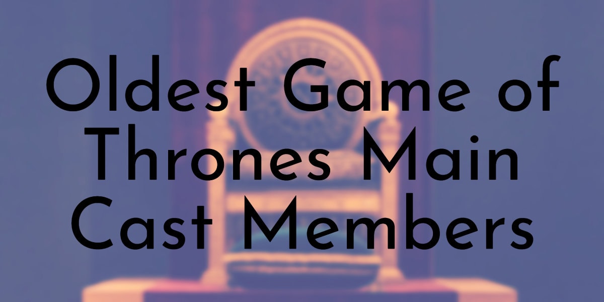 Oldest Game of Thrones Main Cast Members