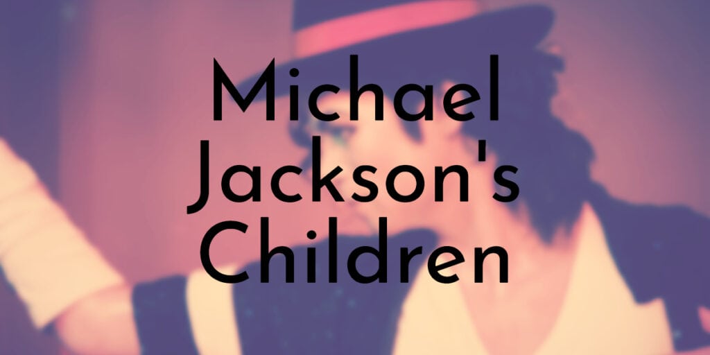Michael Jackson's 3 Children Ranked from Oldest to Youngest