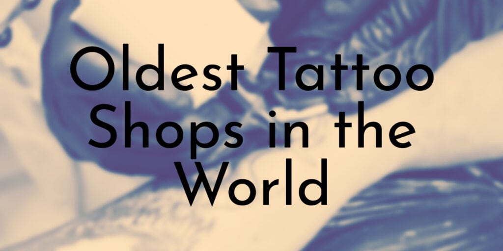 Oldest Tattoo Shops in the World