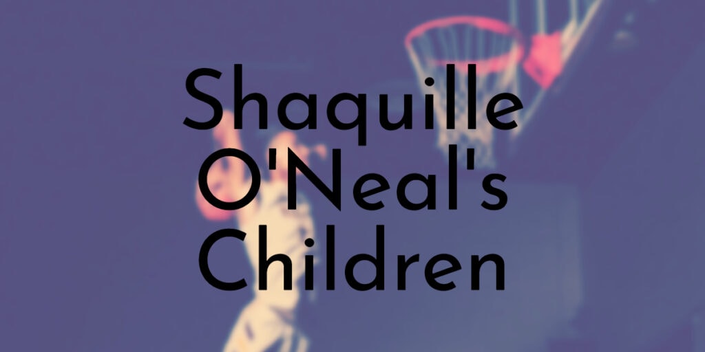 Shaquille O'Neal's 6 Children Ranked from Oldest to Youngest
