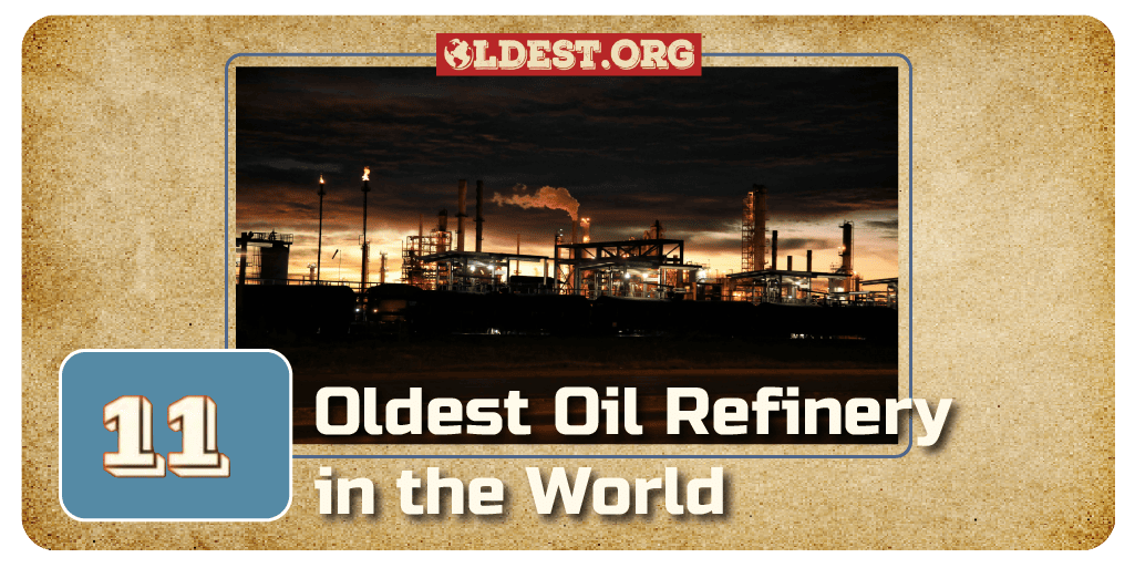 11 Oldest Oil Refinery in the World