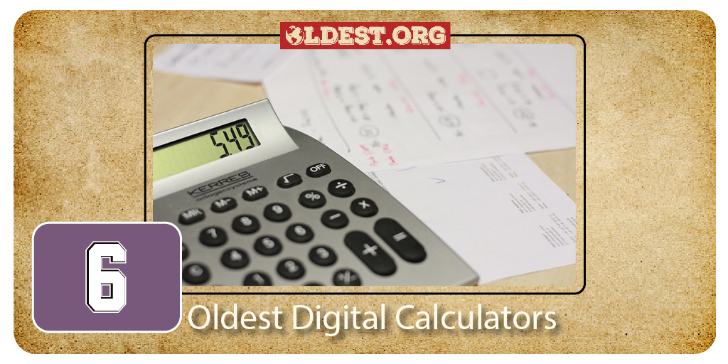 6 Oldest Digital Calculators
