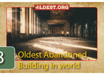 Oldest abandoned building in world